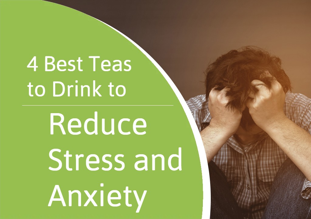 Teas to Drink to Reduce Stress and Anxiety