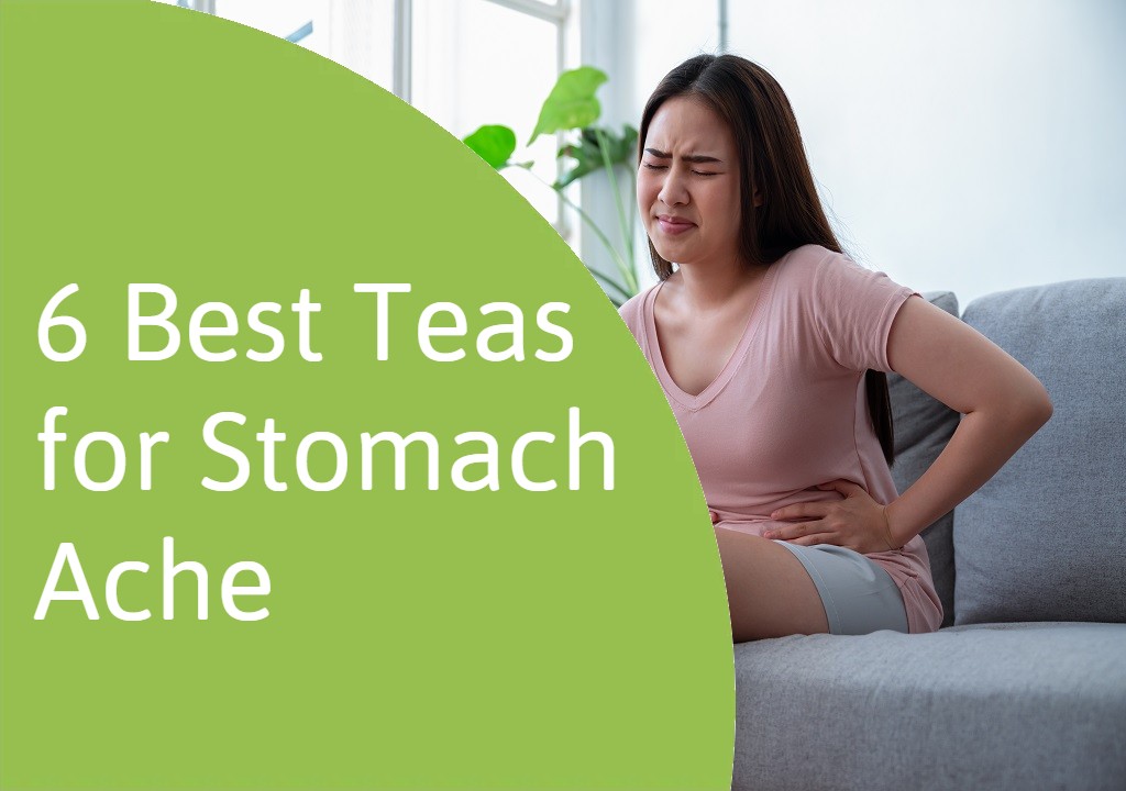 6 Best Teas for Stomach Ache