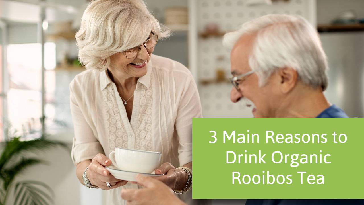 3 Main Reasons to Drink Organic Rooibos Tea