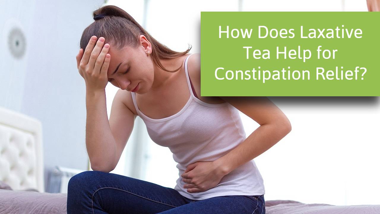 How Does Laxative Tea Help for Constipation Relief
