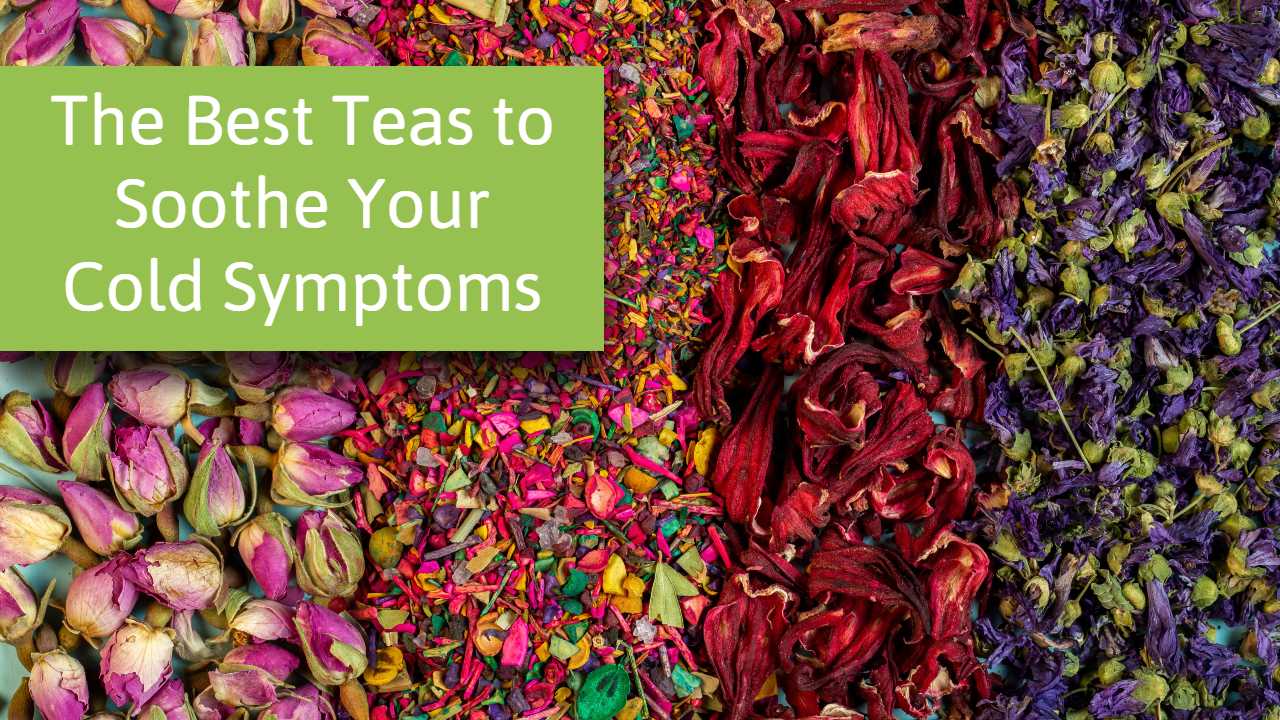 The Best Teas to Soothe Your Cold Symptoms