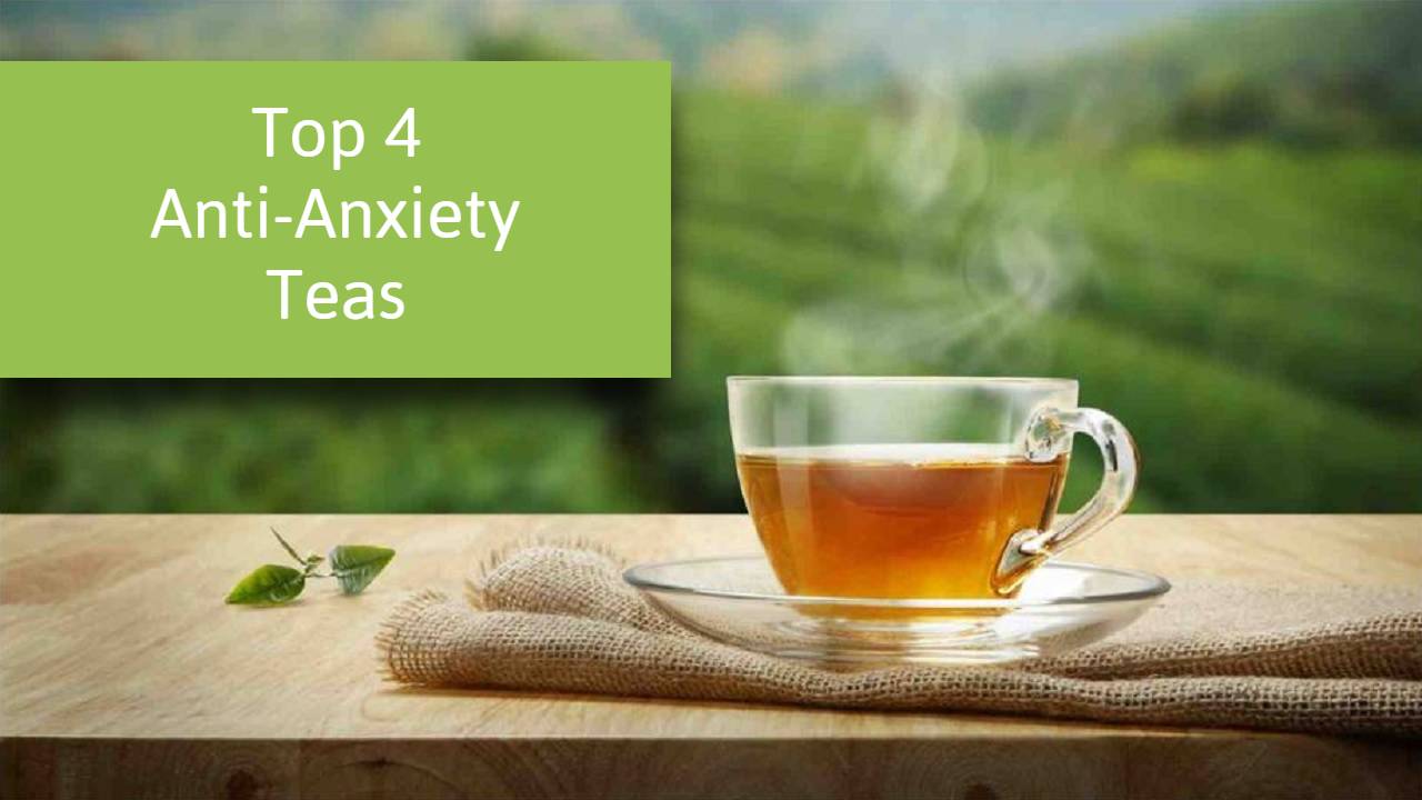 Top 4 Anti-Anxiety Teas