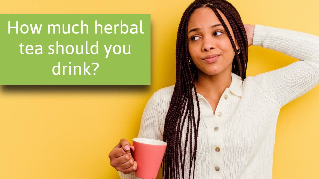 how much herbal tea should you drink